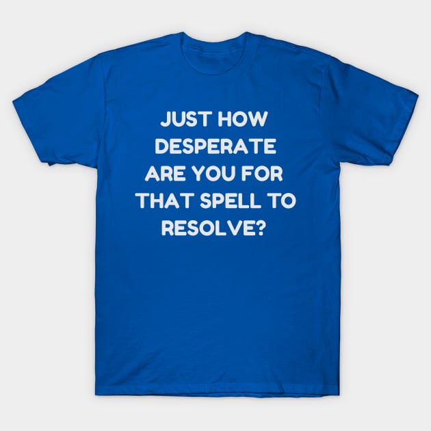 Just How Desperate Are You For That Spell To Resolve? | MTG Blue Control Player T-Shirt by ChristophZombie